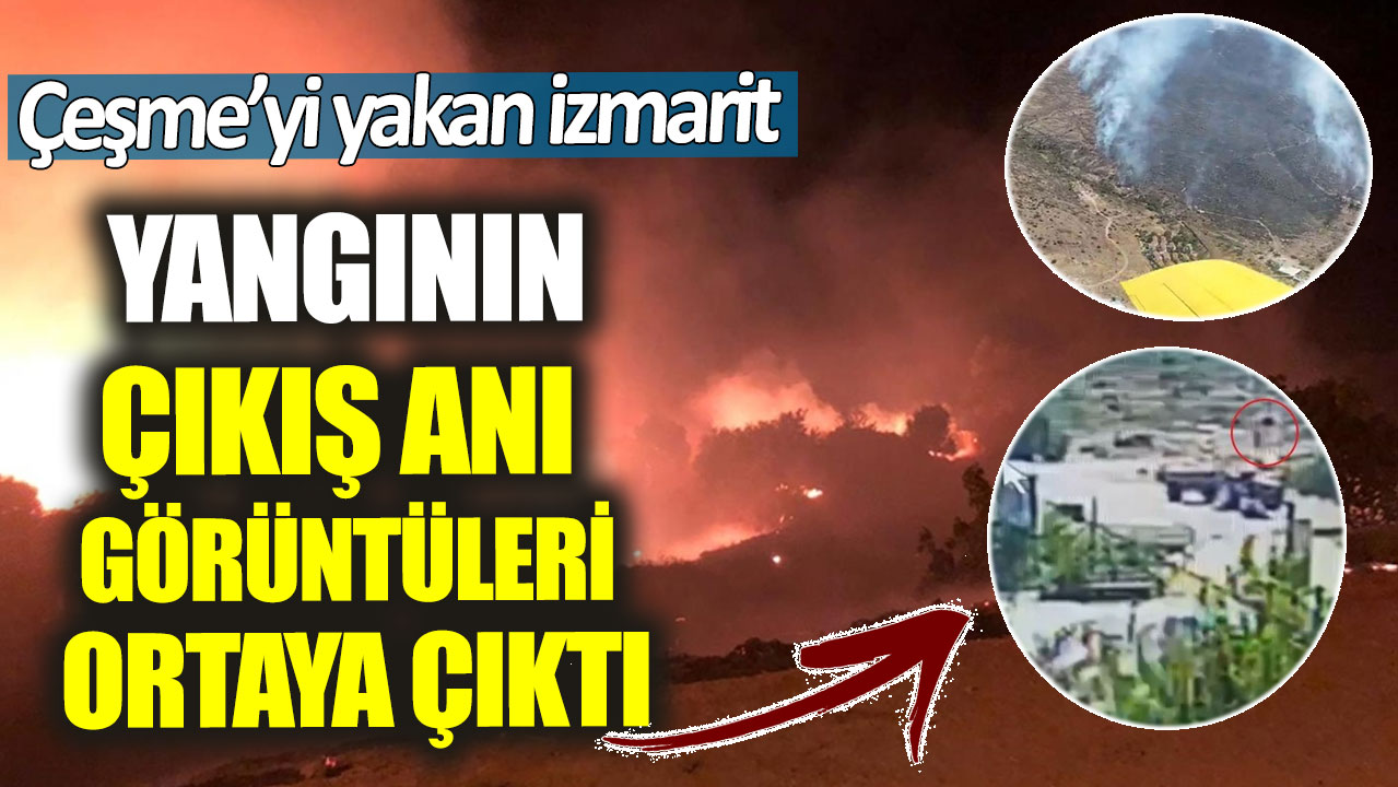 Çeşme’yi yakan izmarit yangının çıkış anı görüntüleri ortaya çıktı. Atıp kaçmış