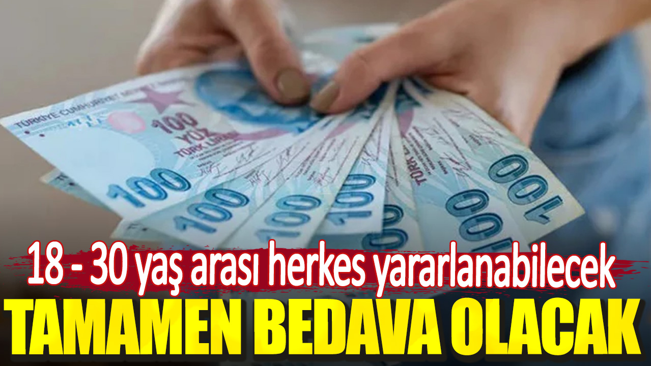 18-30 yaş arası herkes yararlanabilecek. Tamamen bedava olacak