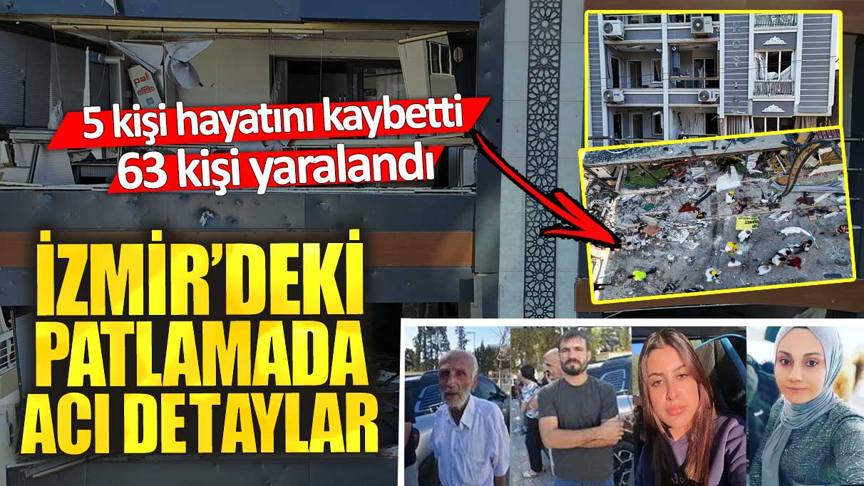 İzmir’deki patlamada acı detaylar ortaya çıktı