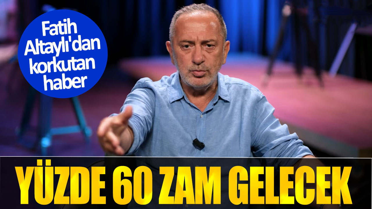 Fatih Altaylı'dan korkutan haber. Yüzde 60 zam gelecek