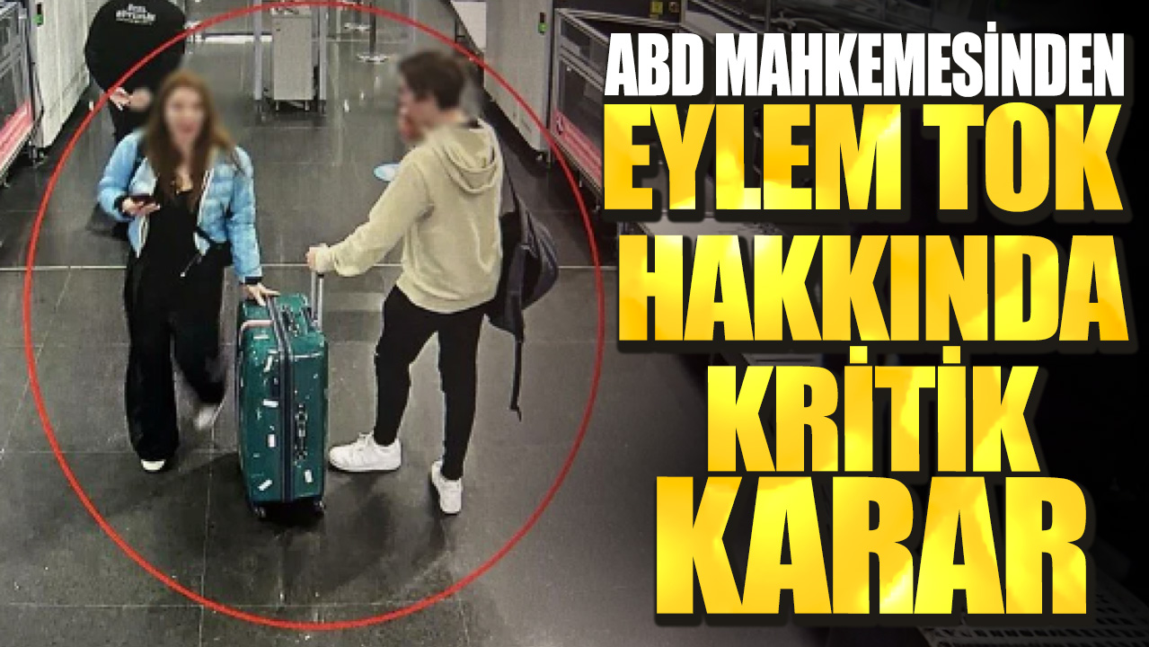 ABD Mahkemesinden Eylem Tok hakkında kritik karar