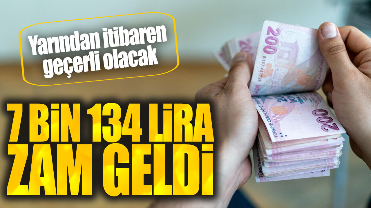 7 bin 134 lira zam geldi. Yarından itibaren geçerli olacak