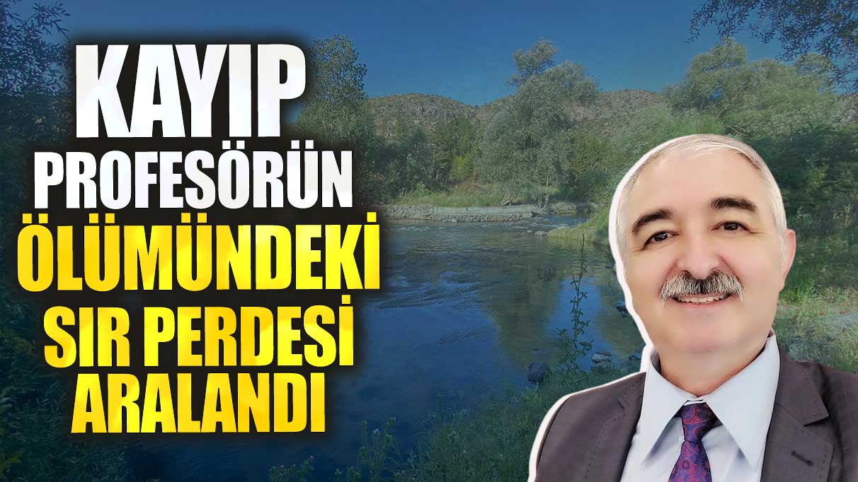 Kayıp profesörün ölümünde sır perdesi aralandı