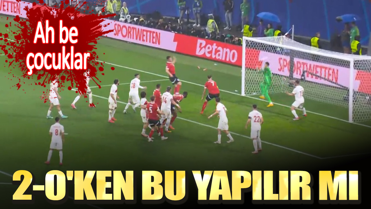 Ah be çocuklar. 2-0'ken bu yapılır mı