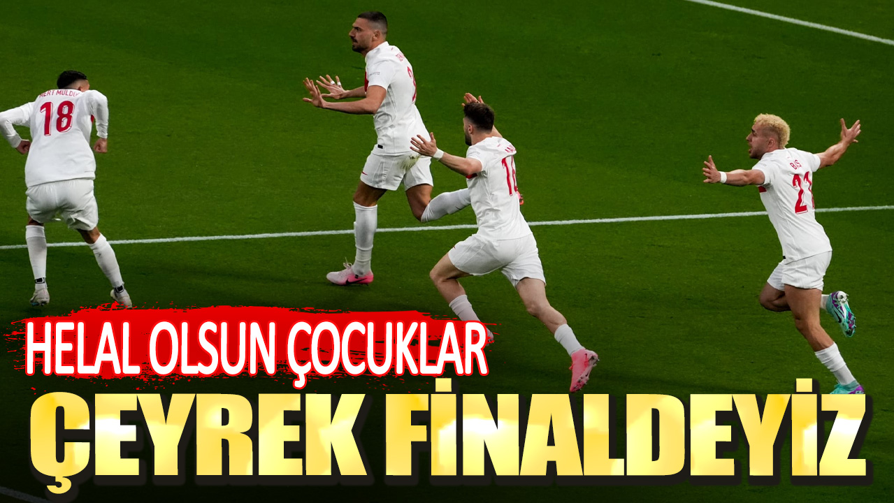 Helal olsun çocuklar. Çeyrek finaldeyiz