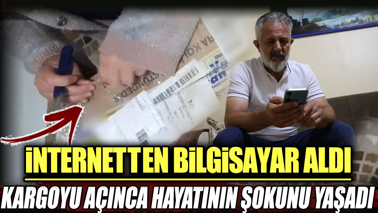 İnternetten bilgisayar aldı kargoyu açınca hayatının şokunu yaşadı