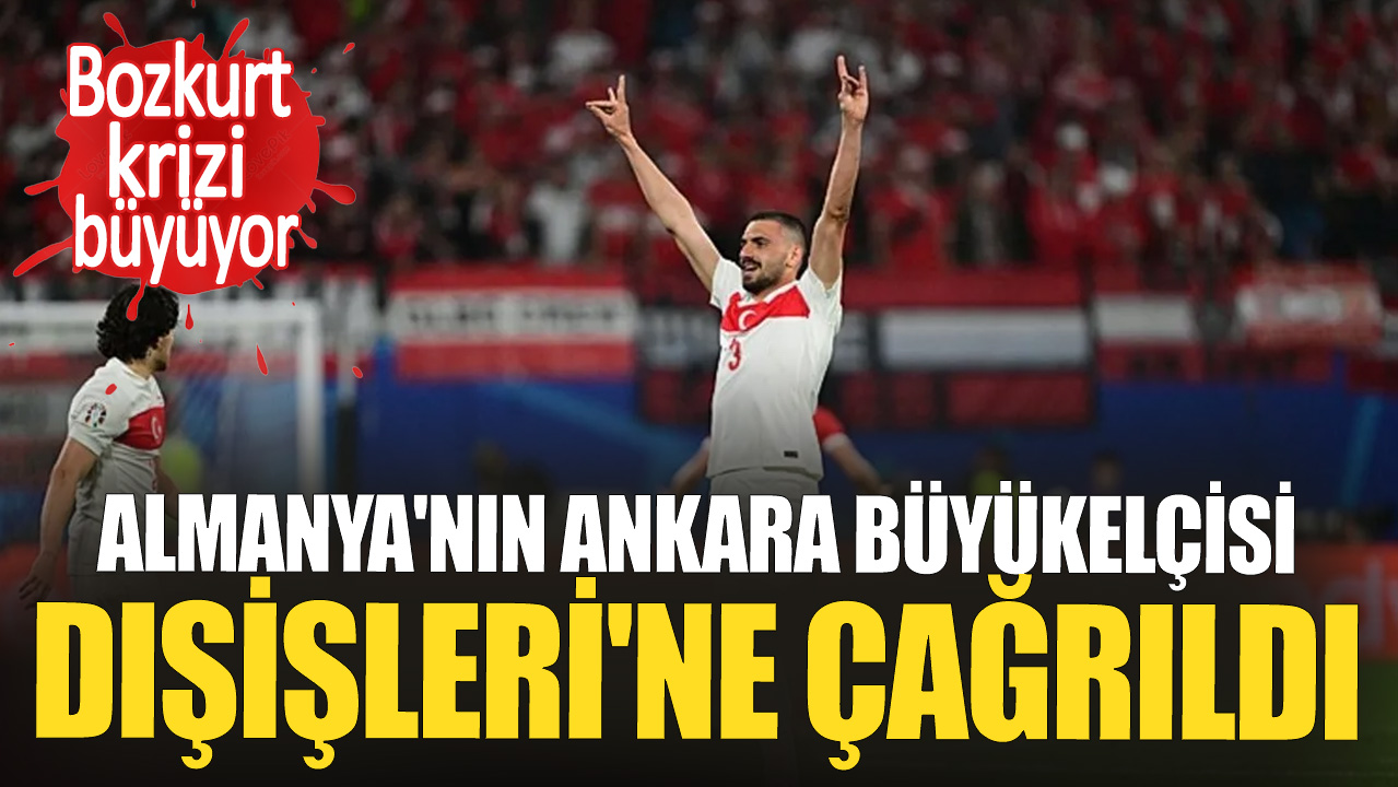 Merih Demiral'ı UEFA'ya şikayet etmişlerdi. Almanya'nın Ankara Büyükelçisi Dışişleri'ne çağrıldı