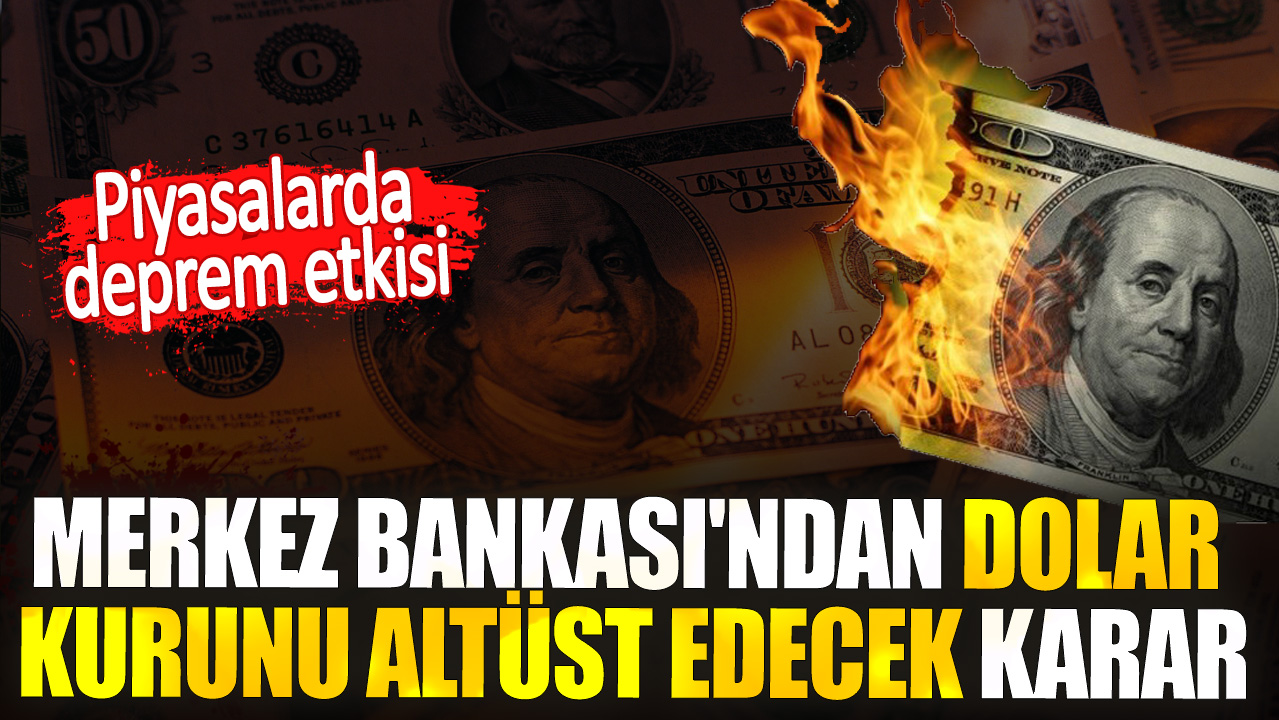 Merkez Bankası'ndan dolar kurunu altüst edecek karar! Piyasalarda deprem etkisi