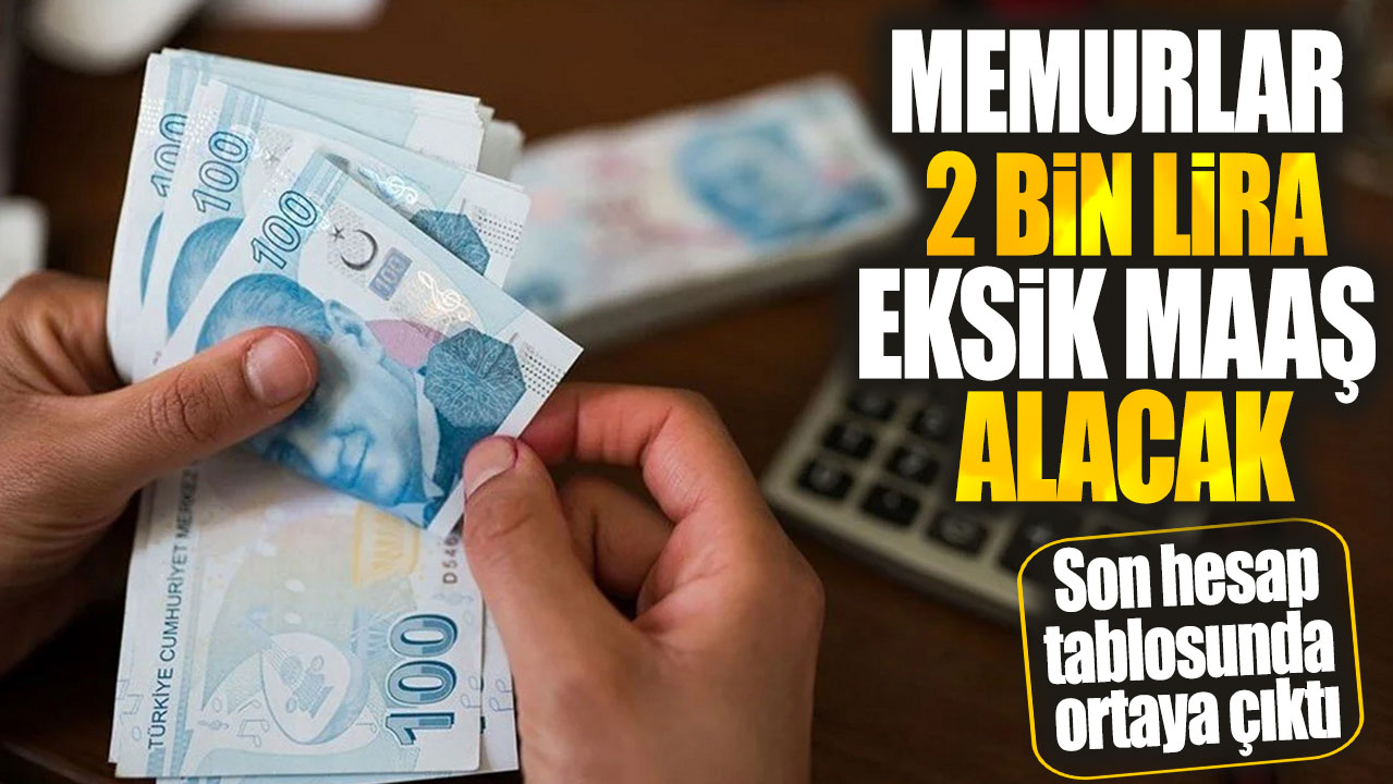 Memurlar 2 bin lira eksik maaş alacak! Son hesap tablosunda ortaya çıktı