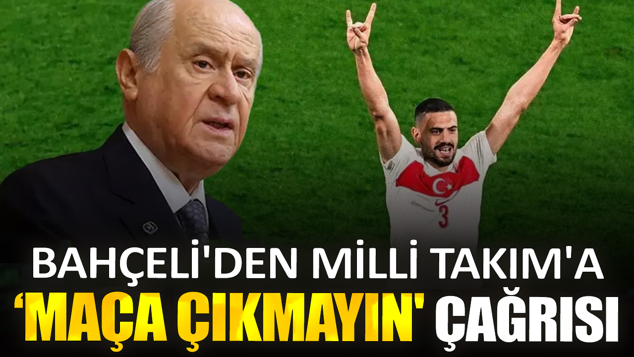 Bahçeli'den Milli Takım'a 'maça çıkmayın' çağrısı