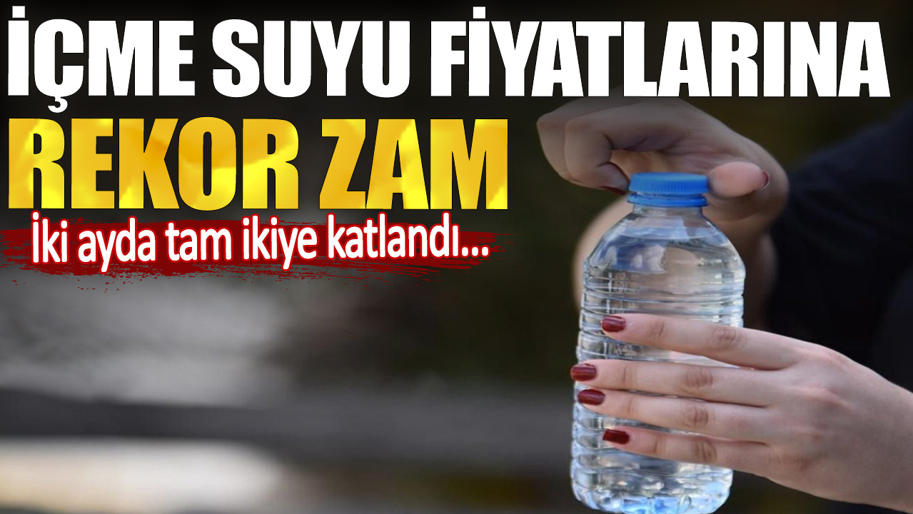 İçme suyu fiyatlarına rekor zam! İki ayda tam ikiye katlandı...