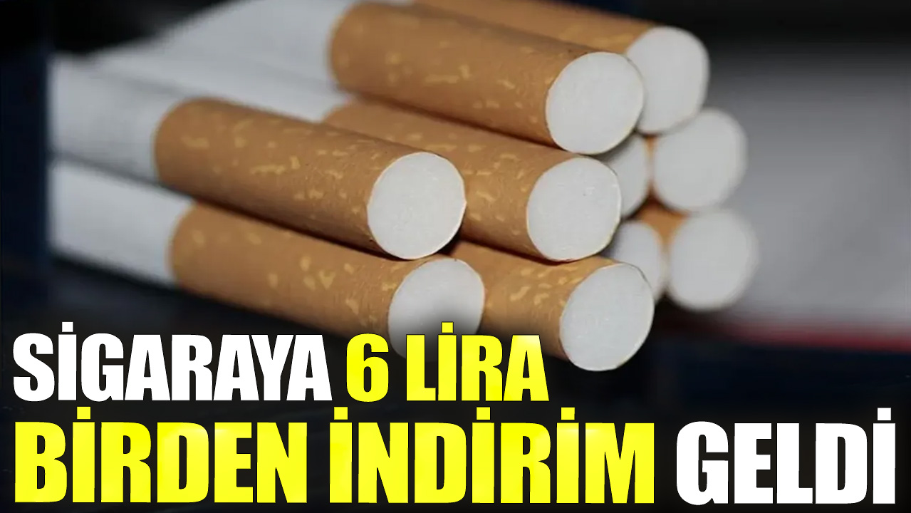 Sigaraya 6 lira birden indirim geldi