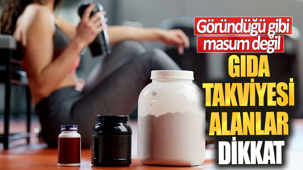 Göründüğü gibi masum değil. Gıda takviyesi alanlar dikkat