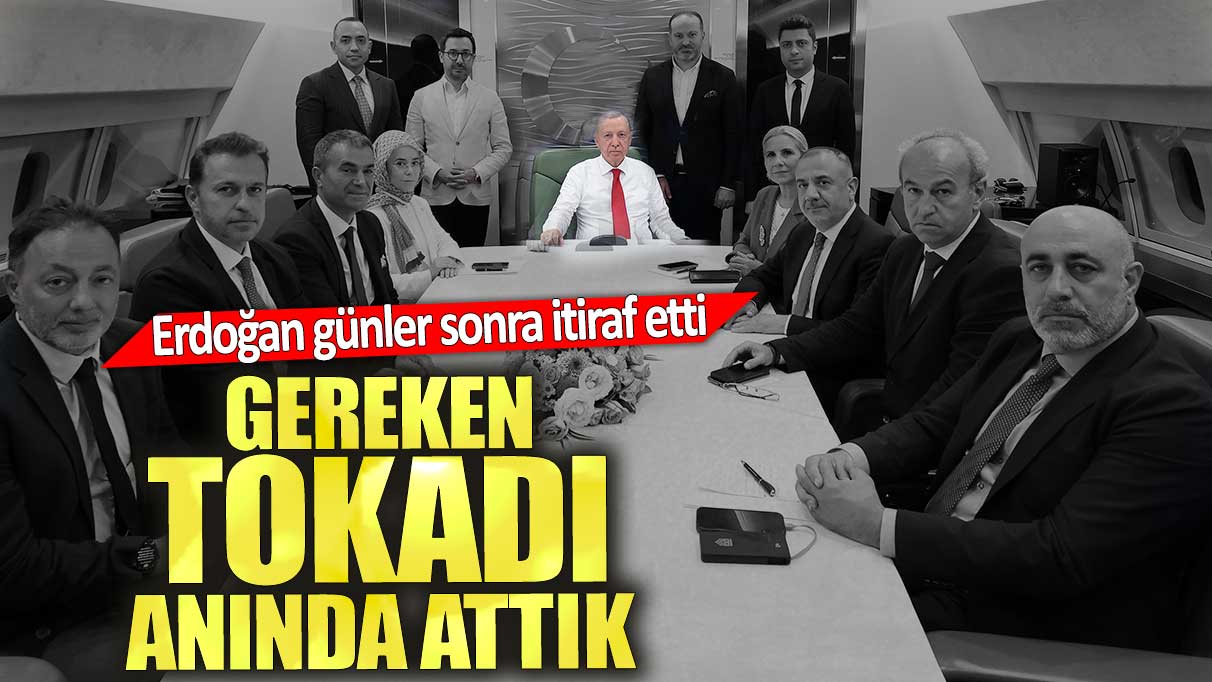 Erdoğan günler sonra itiraf etti. Gereken tokadı anında attık