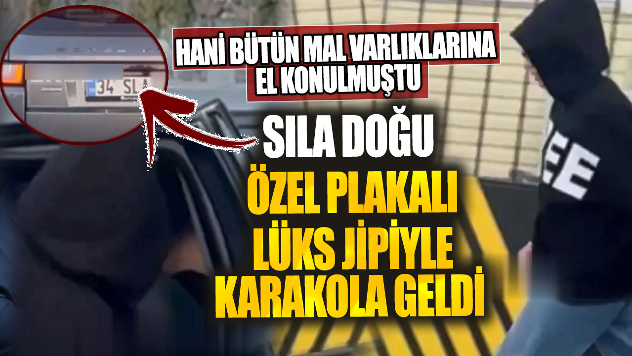 Hani bütün mal varlıklarına el konulmuştu? Sıla Doğu özel plakalı lüks jipiyle karakola geldi!  Tek kelime bile etmedi