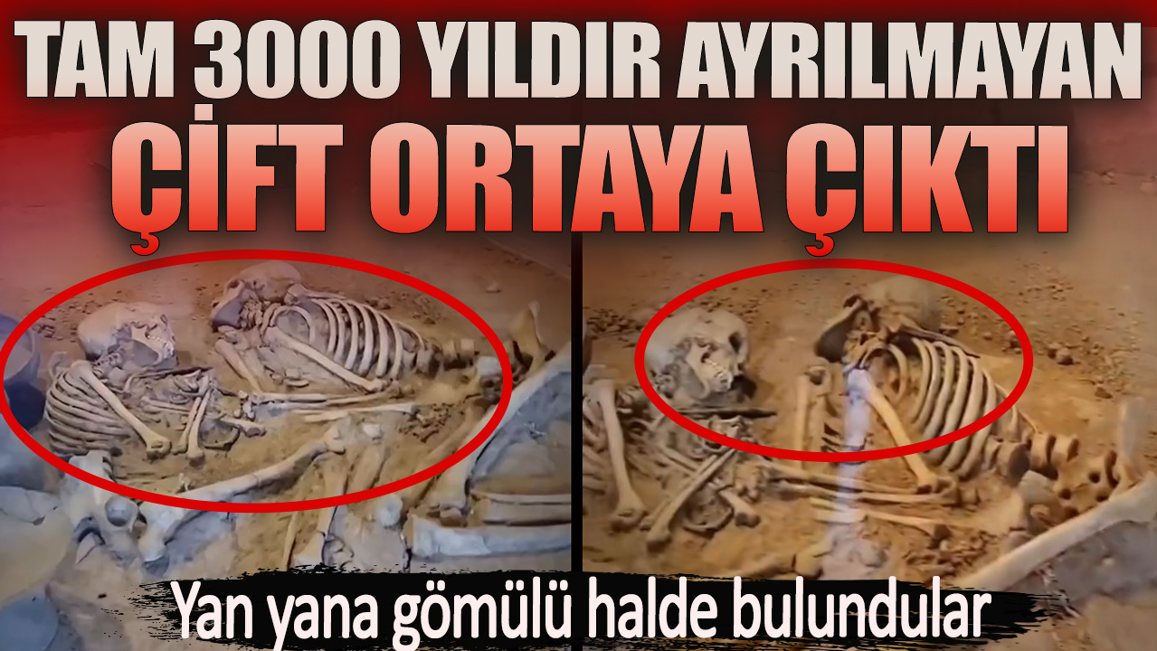 Tam 3000 yıldır ayrılmayan çift ortaya çıktI. Yan yana gömülü halde bulundular