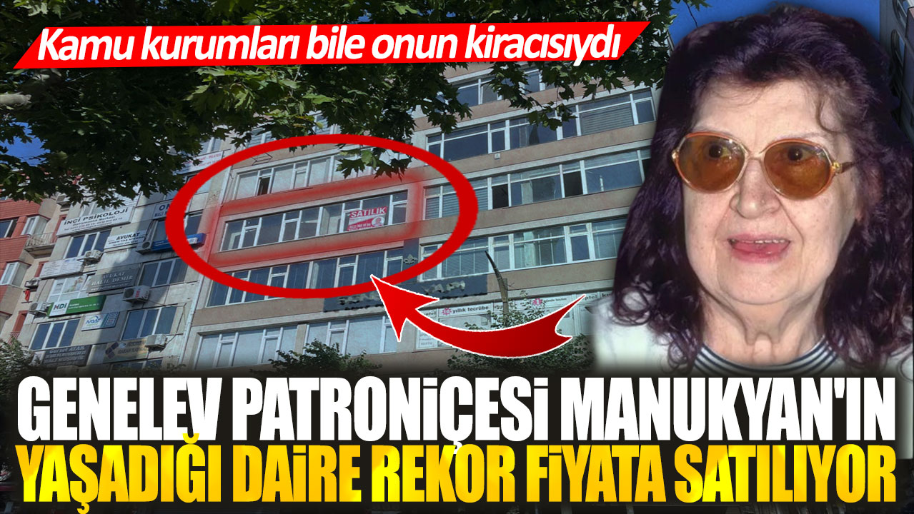 Genelev patroniçesi Manukyan'ın yaşadığı daire rekor fiyata satılıyor. Kamu kurumları bile onun kiracısıydı