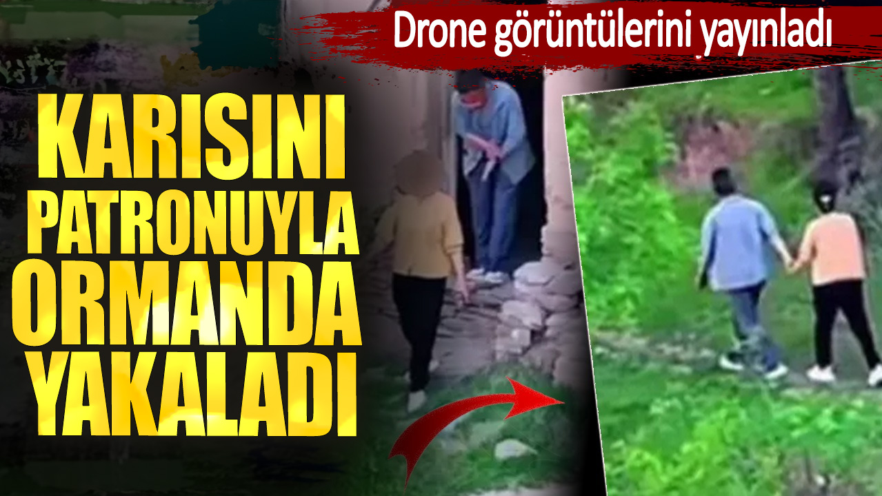 Karısını patronuyla ormanda yakaladı. Drone görüntülerini yayınladı