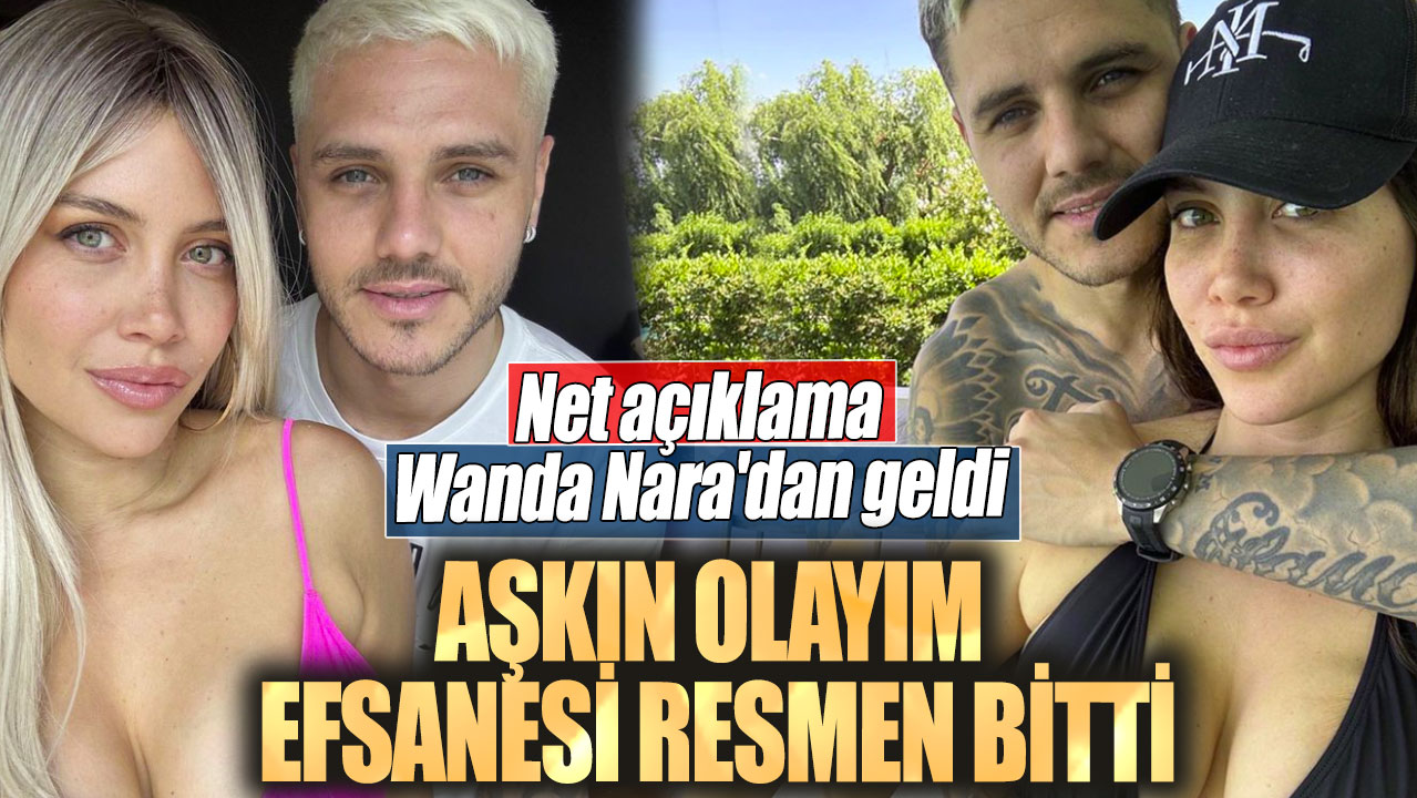 Aşkın olayım efsanesi resmen bitti. Net açıklama Wanda Nara'dan geldi