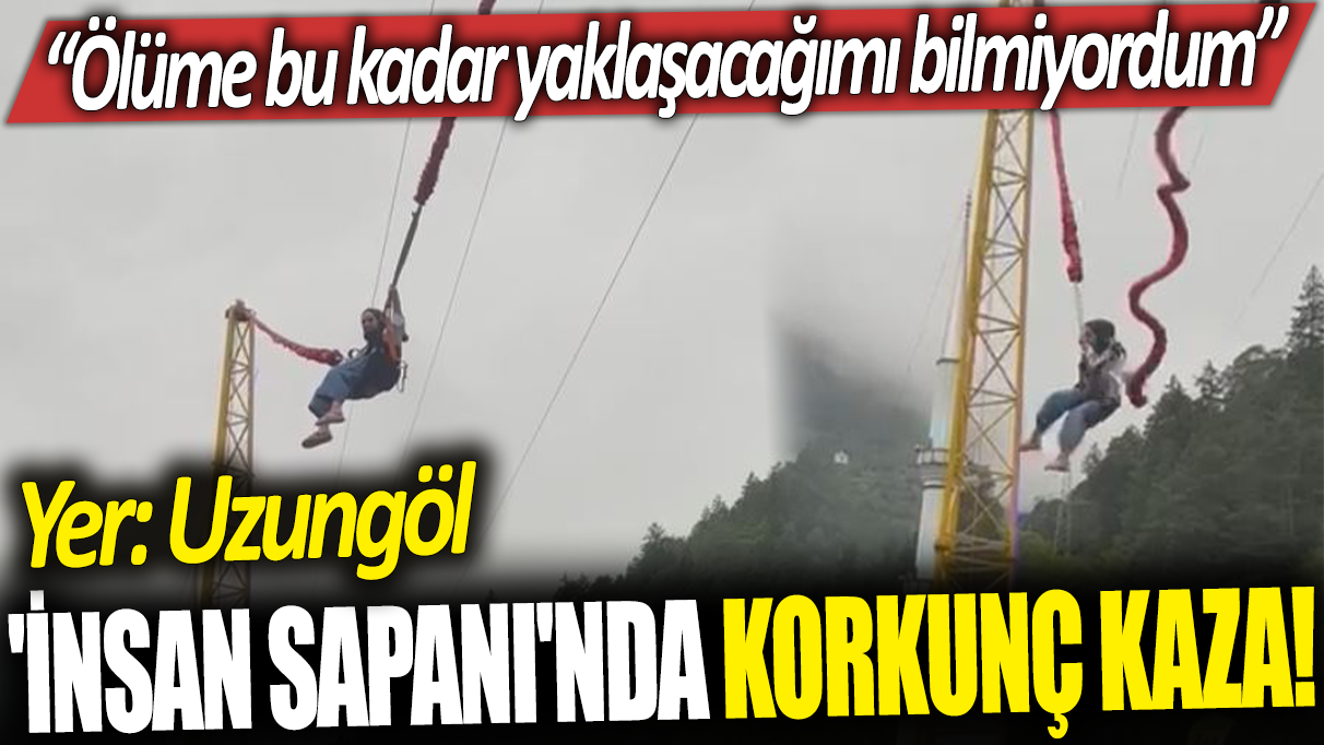 Uzungöl'deki 'insan sapanı'nda korkunç kaza!