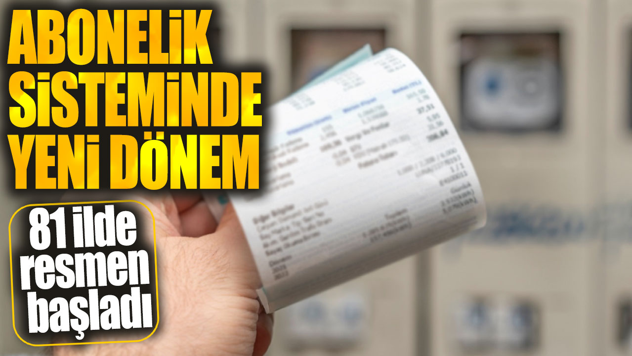 Abonelik sisteminde yeni dönem. 81 ilde resmen başladı