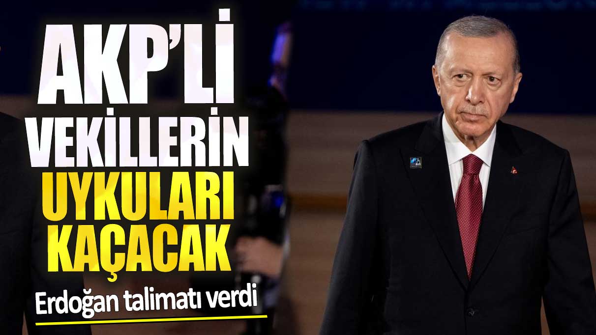 AKP'li vekillerin uykuları kaçacak.Erdoğan talimatı verdi