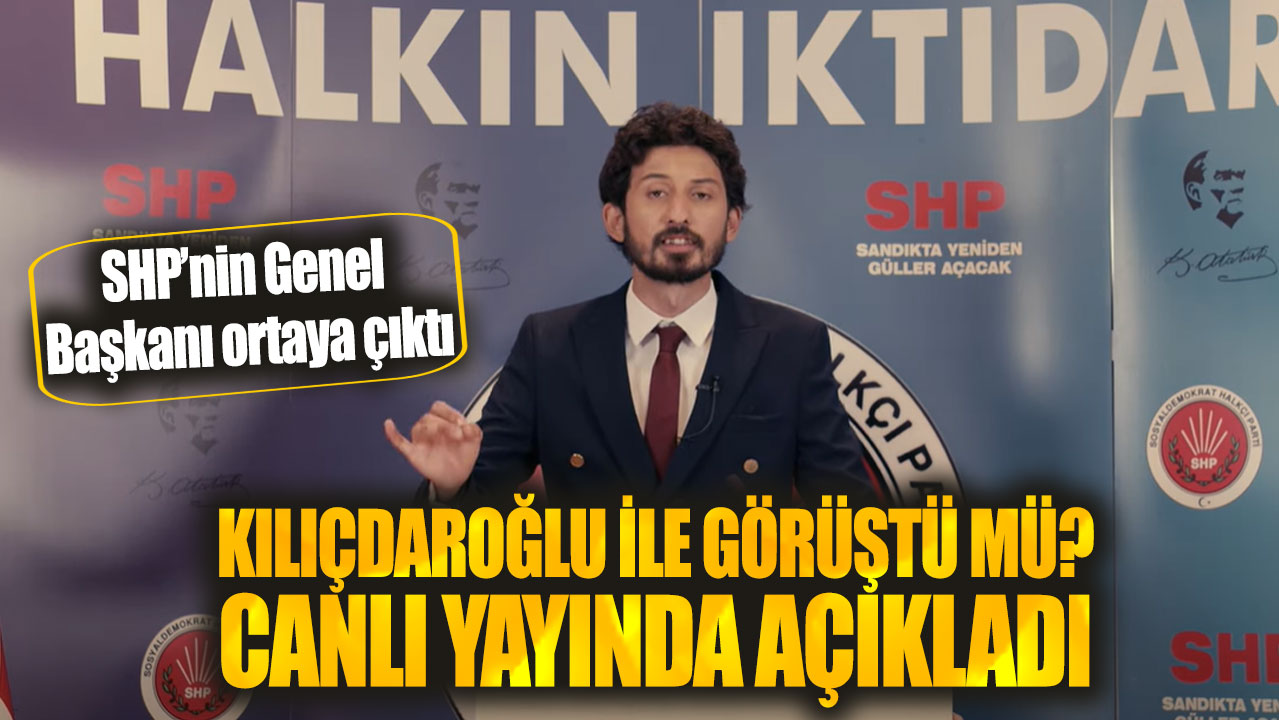 SHP’nin Genel Başkanı ortaya çıktı: Kılıçdaroğlu ile görüştü mü canlı yayında açıkladı