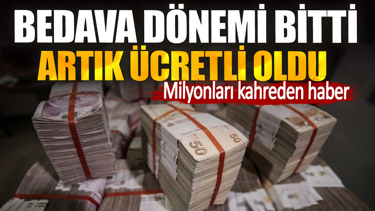 Milyonları kahreden haber. Bedava dönemi bitti artık ücretli oldu