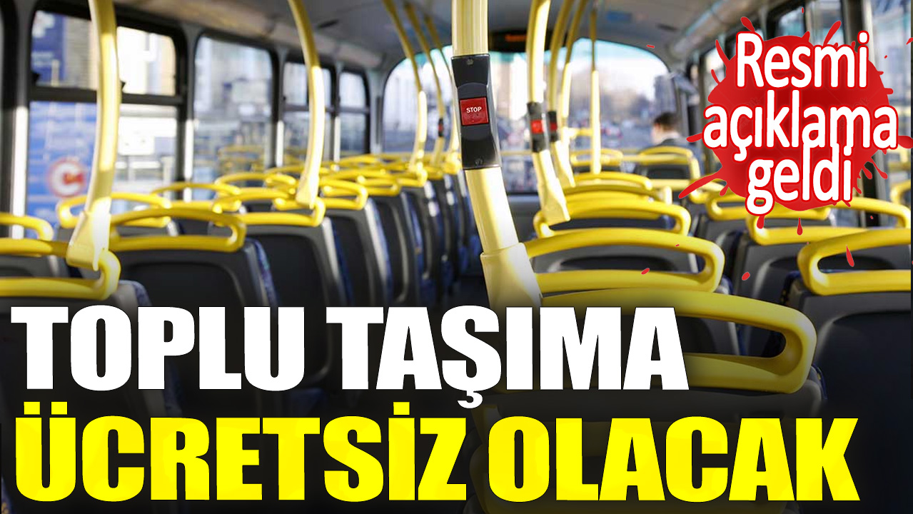 Toplu taşıma ücretsiz olacak. Resmi açıklama geldi