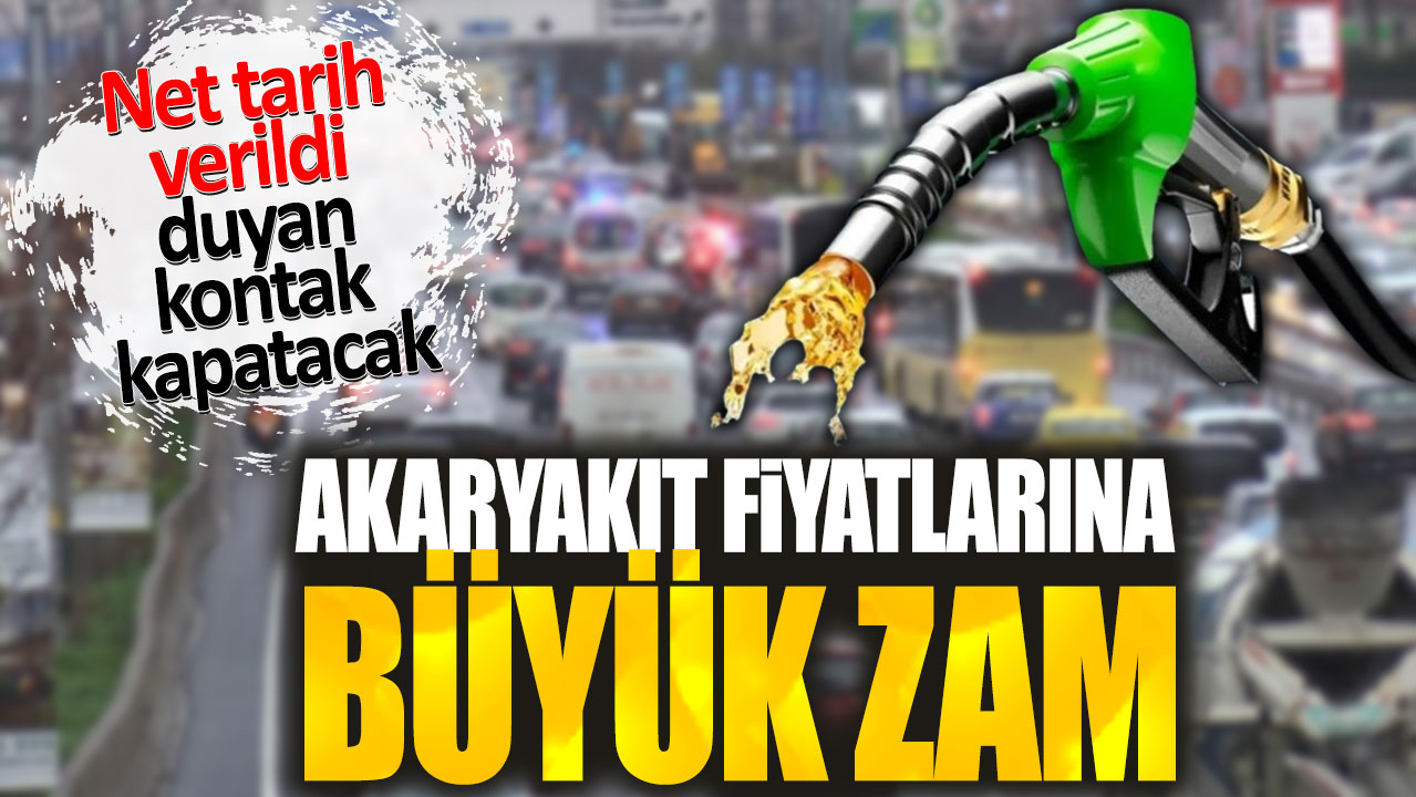 Akaryakıt fiyatlarına büyük zam. Net tarih verildi duyan kontak kapatacak