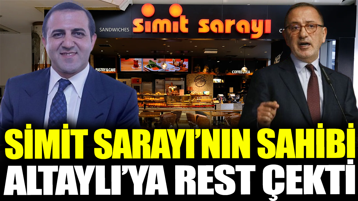 Simit Sarayı'nın sahibi Altaylı'ya rest çekti