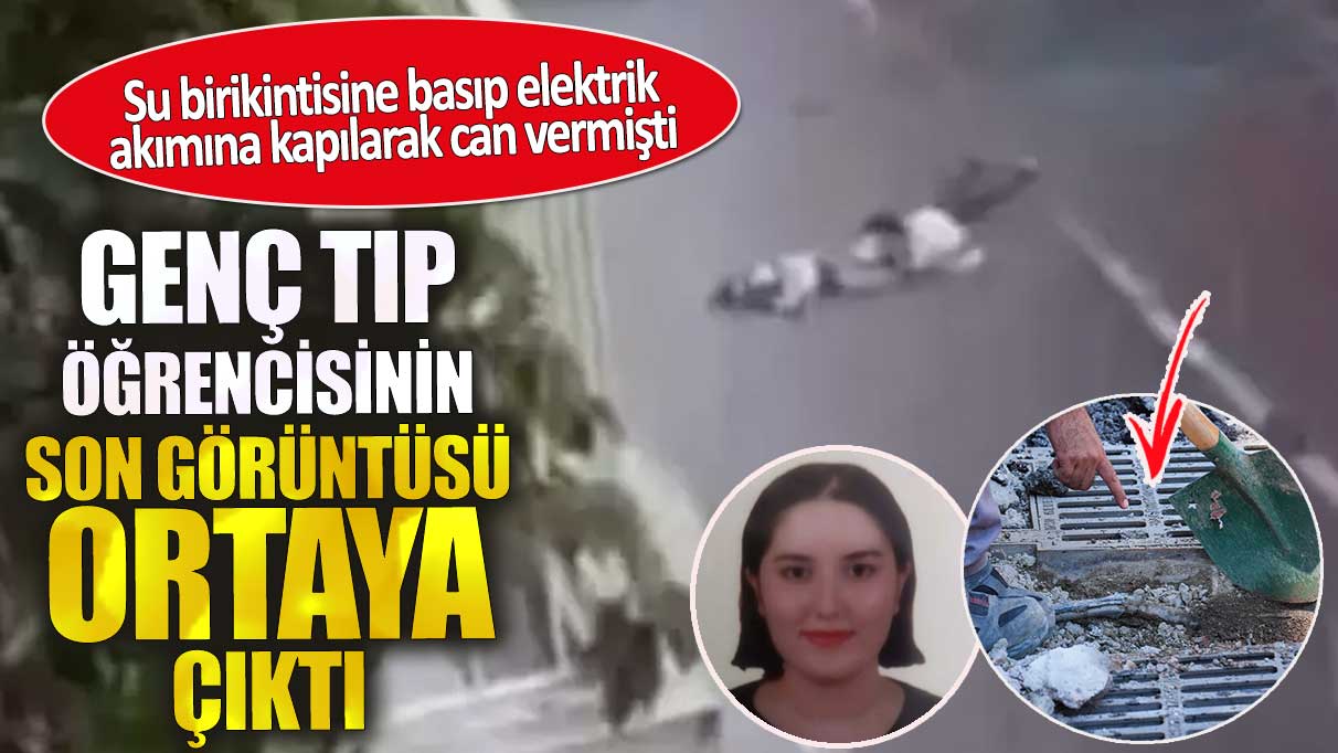 Özge Ceren Deniz’in  son görüntüsü ortaya çıktı. Elektrik akımına kapılarak can vermişti