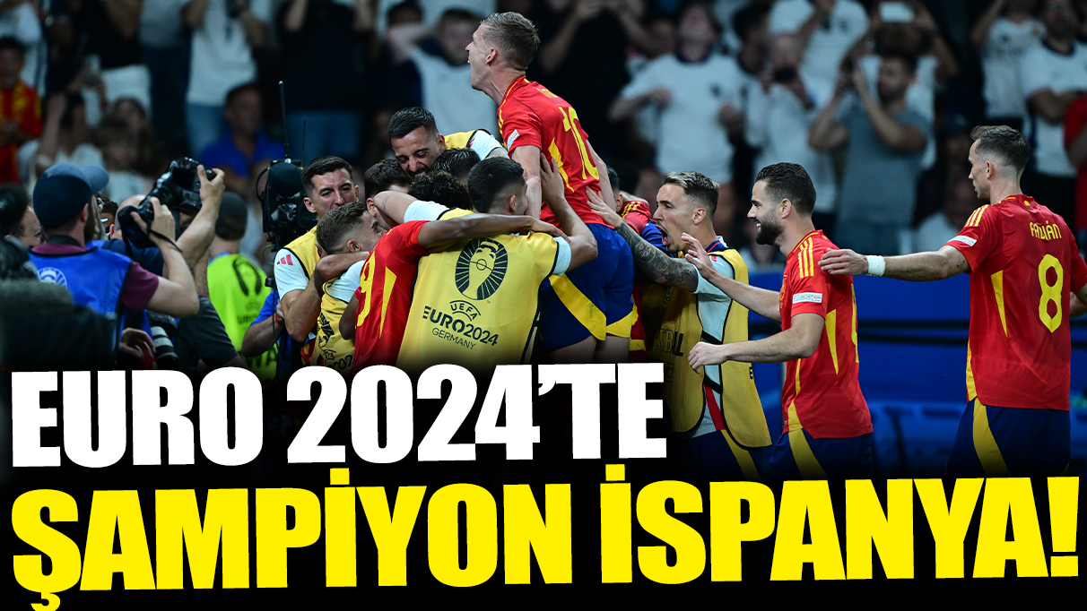 Son dakika... EURO 2024'te şampiyon İspanya!