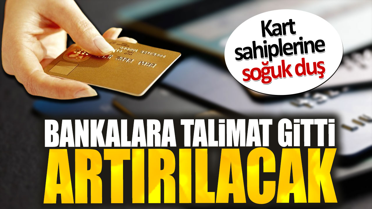 Kredi kartı sahiplerine soğuk duş. Bankalara talimat gitti artırılacak