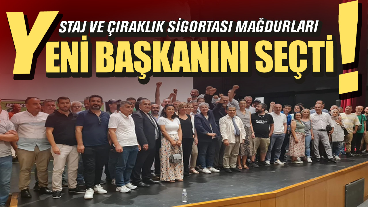 Staj ve Çıraklık Sigortası Mağdurları Federasyonu Başkanı belli oldu