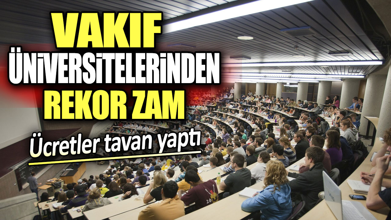 Vakıf üniversitelerinden rekor zam