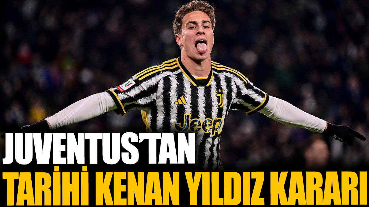 Juventus'tan tarihi Kenan Yıldız kararı!