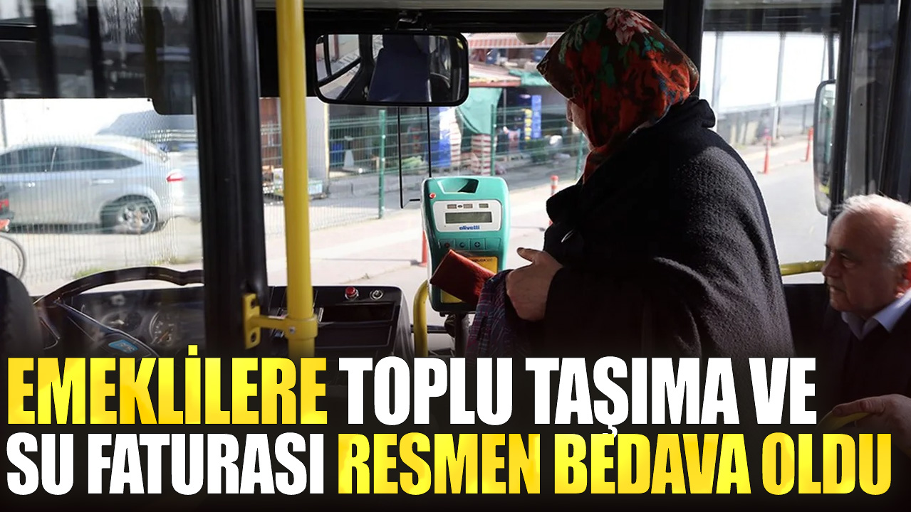 Emeklilere toplu taşıma ve su faturası resmen bedava oldu