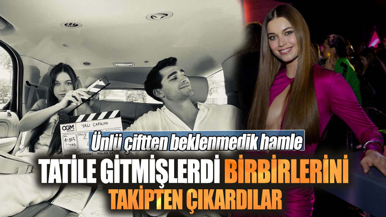 Ünlü çiftten beklenmedik hamle. Tatile gitmişlerdi birbirlerini takipten çıkardılar