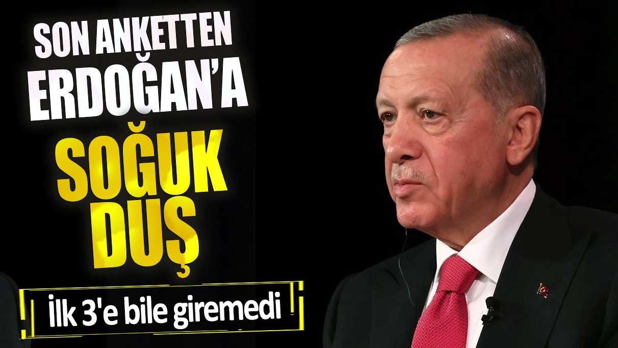 Son anketten Erdoğan'a soğuk duş. İlk 3'e bile giremedi