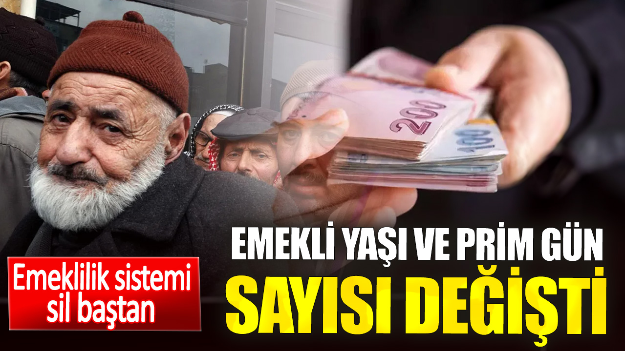 Emekli yaşı ve prim gün sayısı değişti. Emeklilik sistemi sil baştan