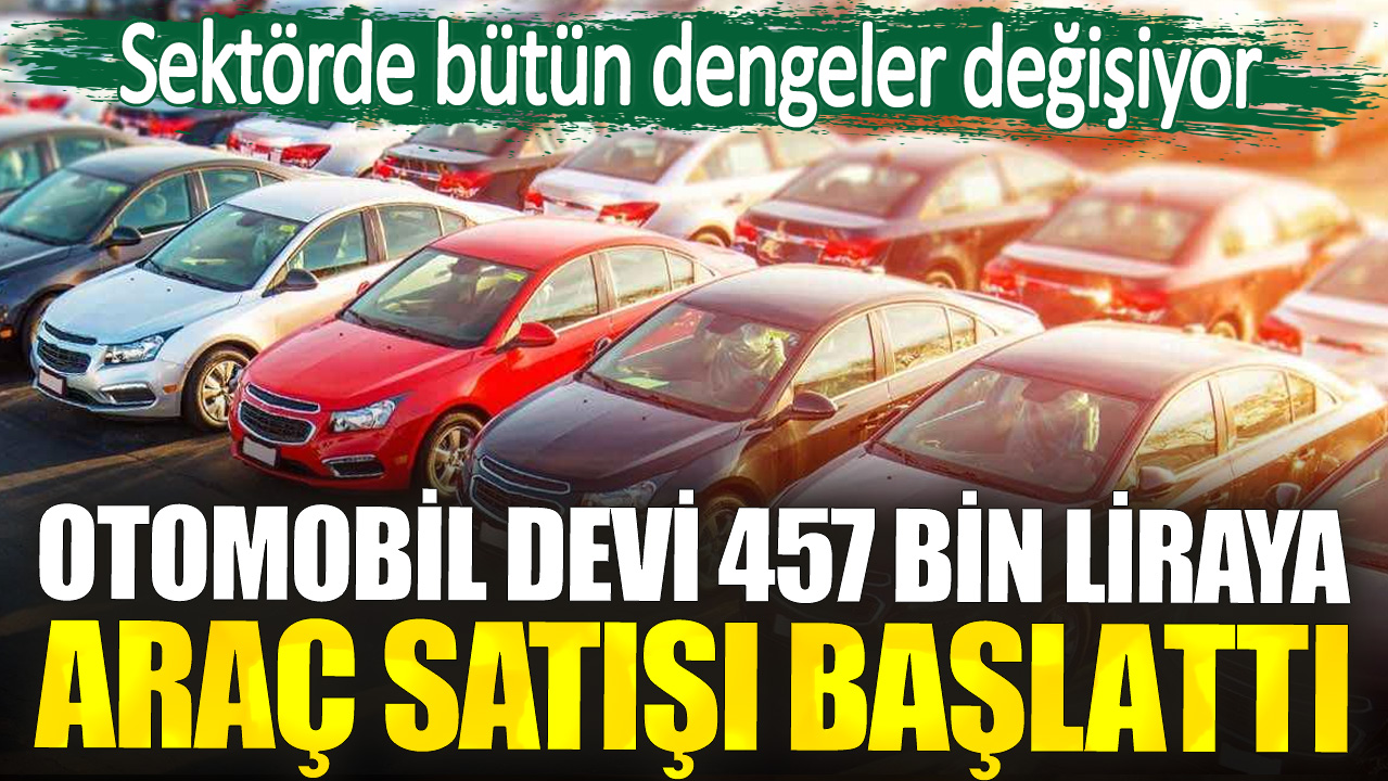 Otomobil devi 457 bin liraya araç satışı başlattı