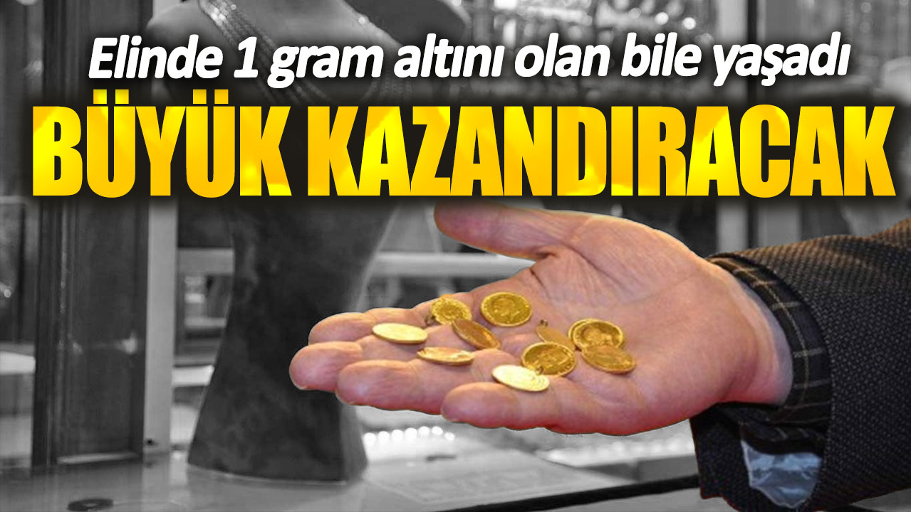 Elinde 1 gram altını olan bile yaşadı. Büyük kazandıracak