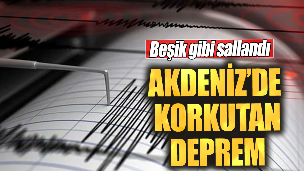 Son dakika... Akdeniz'de korkutan deprem. Beşik gibi sallandı