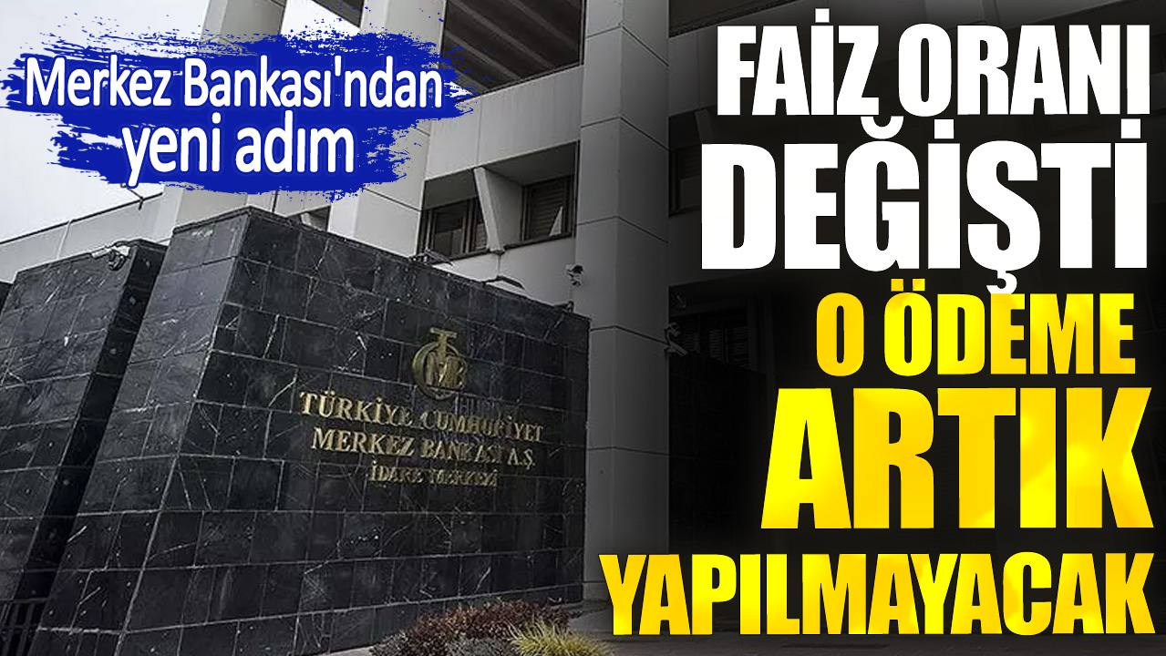 Merkez Bankası'ndan yeni adım. Faiz oranı değişti o ödeme artık yapılmayacak