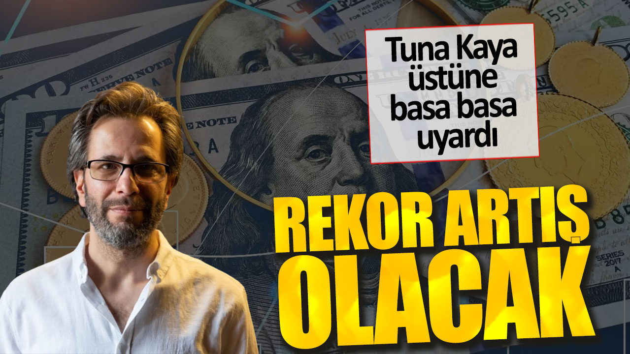 Tuna Kaya: Rekor artış olacak