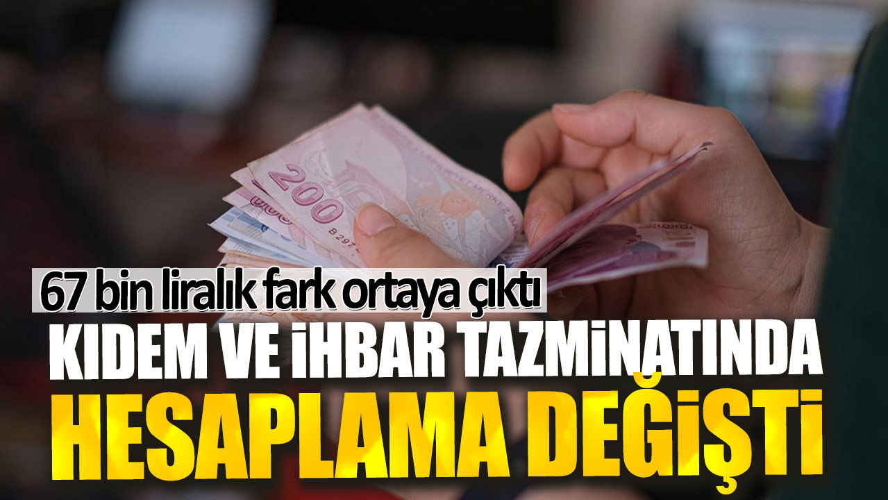 Kıdem ve ihbar tazminatında hesaplama değişti: 67 bin liralık fark ortaya çıktı