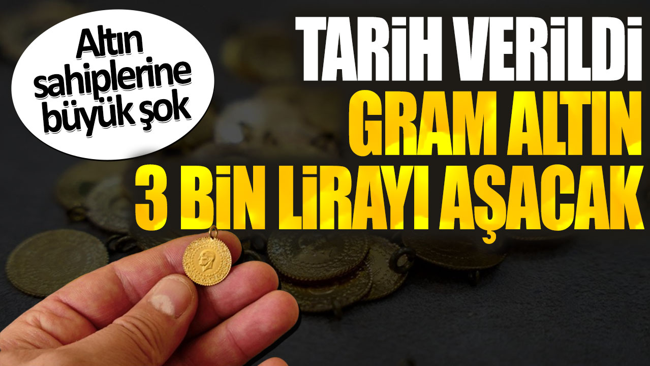 Altın sahiplerine büyük şok! Tarih verildi gram altın 3 bin lirayı aşacak