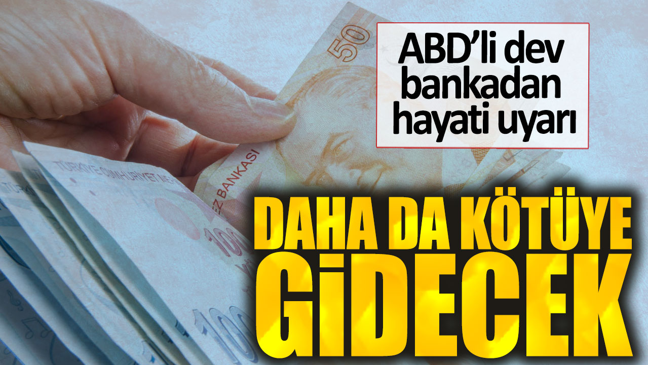 ABD’li dev bankadan hayati uyarı. Daha da kötüye gidecek