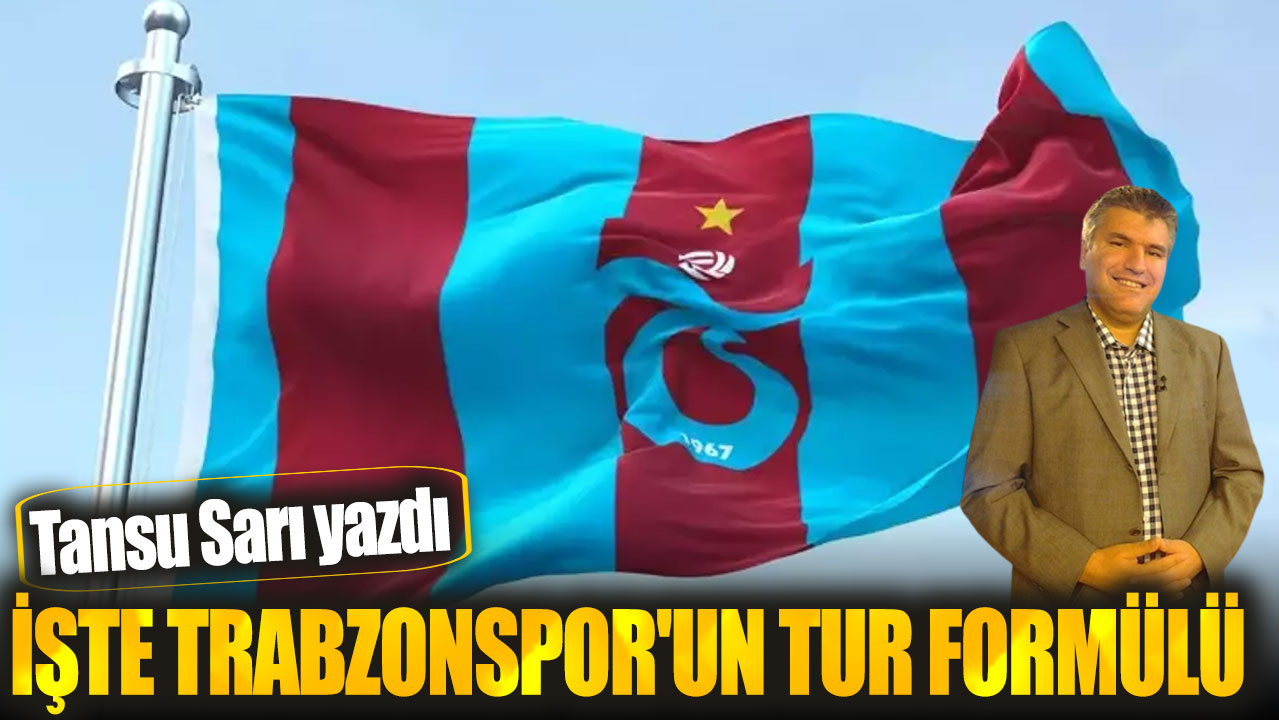 İşte Trabzonspor'un tur formülü: Tansu Sarı yazdı